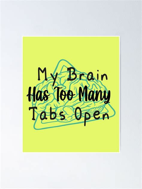 My Brain Has Too Many Tabs Open Poster By Hamid09 Redbubble