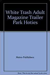 Amazon Com White Trash Adult Magazine Trailer Park Hoties Metro Publishers Books