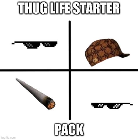 Thug Life Starter Pack Imgflip