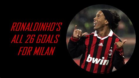 Joga Bonito ⚽ Ronaldinho All Goals For Milan ⚽ 26 Goals Youtube