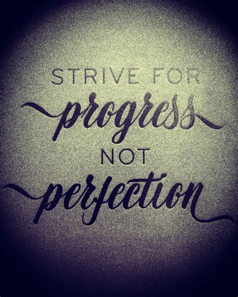 Strive For Progress Not Perfection Quotes To Live By Strive For