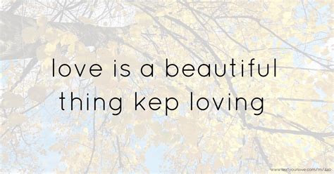 Love Is A Beautiful Thing Kep Loving Text Message By Adesanmi Olatunde