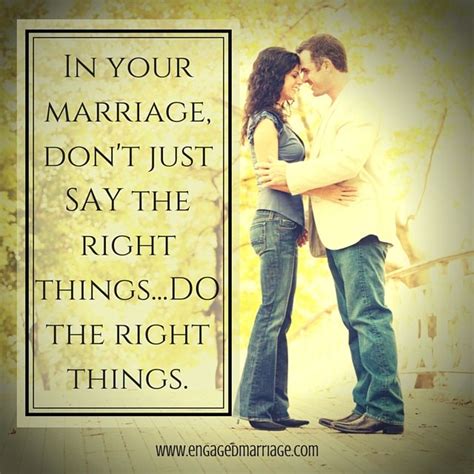 In Your Marriage Dont Just Say The Right Thingsdo The Right Things Witty Quotes Dating