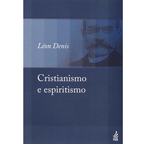 Livro O Cristianismo E Espiritismo Léon Denis Religião No