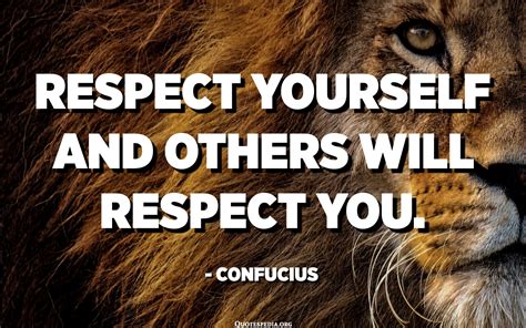 Respect Yourself And Others Will Respect You Confucius