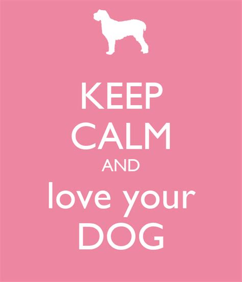 Keep Calm And Love Your Dog Keep Calm And Carry On Image Generator