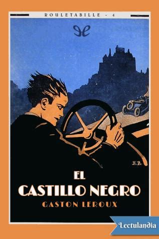 Así de fácil.bueno, no tan fácil. Descargar El castillo negro de Gastón Leroux en ePub y PDF Gratis 🥇 Lectulandia