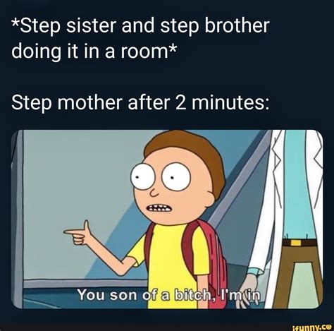 Step Sister And Step Brother Doing It In A Room Step Mother After 2 Minutes Ifunny