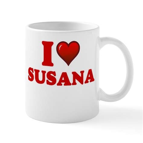 I Love Susana 11 Oz Ceramic Mug I Love Susana Mugs By Tshirts Plus