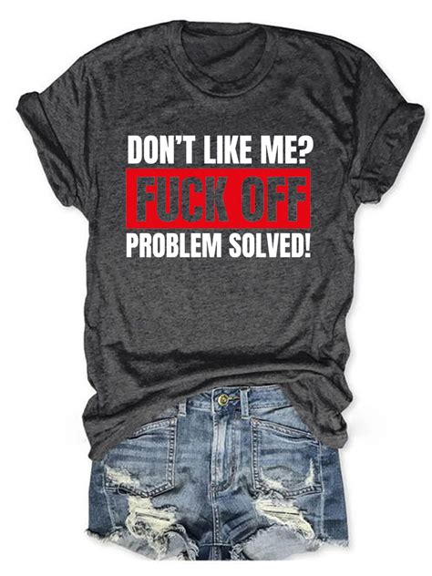don t like me fuck off problem solved t shirt