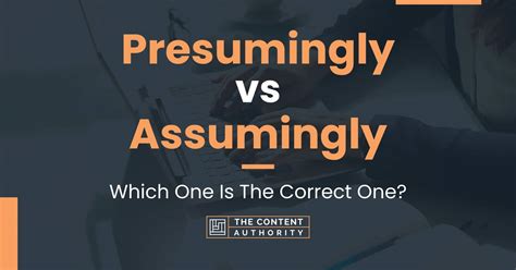 Presumingly Vs Assumingly Which One Is The Correct One