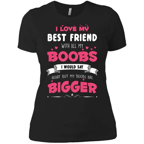 Best Friends Forever Shirts I Love My Best Friend With All Boobs T Shirtstankhoodie