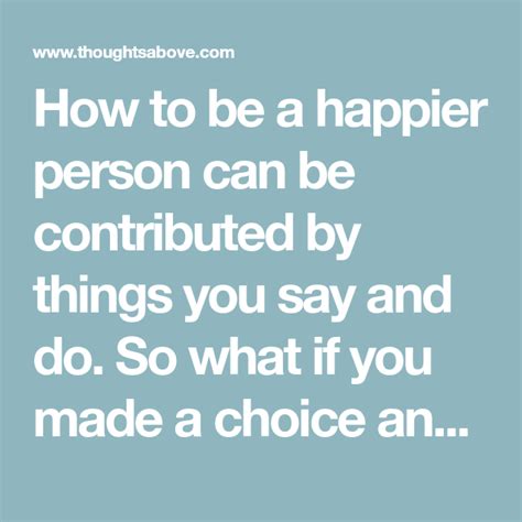 How To Be A Happier Person By Doing This 6 Things How To Be A Happy Person Happy Person