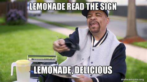 Lemonade Read The Sign Lemonade Delicious Meme Generator