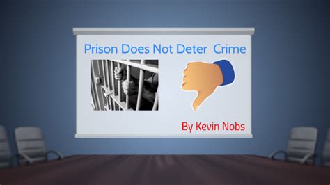 Prison Does Not Deter Crime By Kevin Nobs