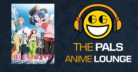 The Pals Anime Lounge Episode 5 Remake Our Life Gamegrin