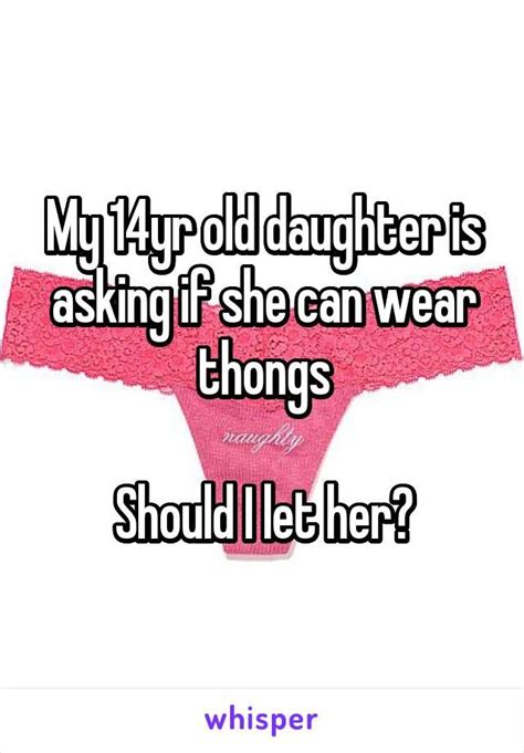 My 14yr Old Daughter Is Asking If She Can Wear Thongs Should I Let Her