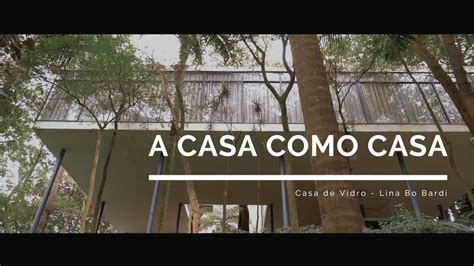 A casa de vidro trailer legendado. A Casa como Casa - Casa de vidro - Lina Bo Bardi - YouTube