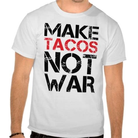 Make Tacos Not War 2 Shirts Shirts Cool T Shirts