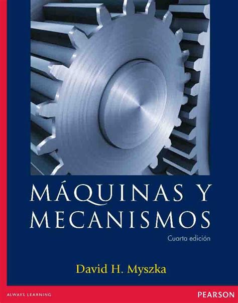 MÁquinas Y Mecanismos Autor David H Myszka Editorial Pearson Edición