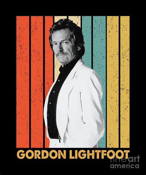 Vintage Retro Gordon Lightfoot Legend Digital Art By Notorious Artist Fine Art America