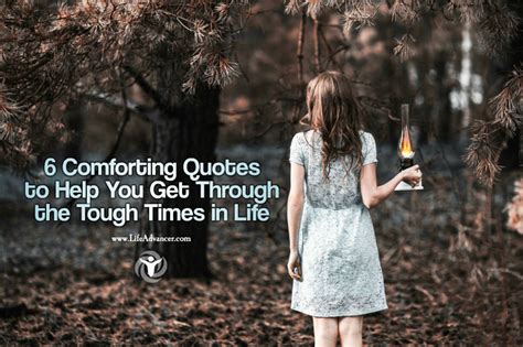 6 Comforting Quotes For Getting Through The Tough Times In Life