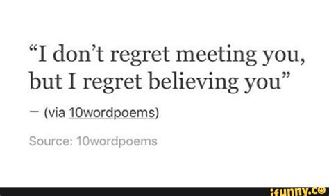 I Dont Regret Meeting You But I Regret Believing You Ifunny