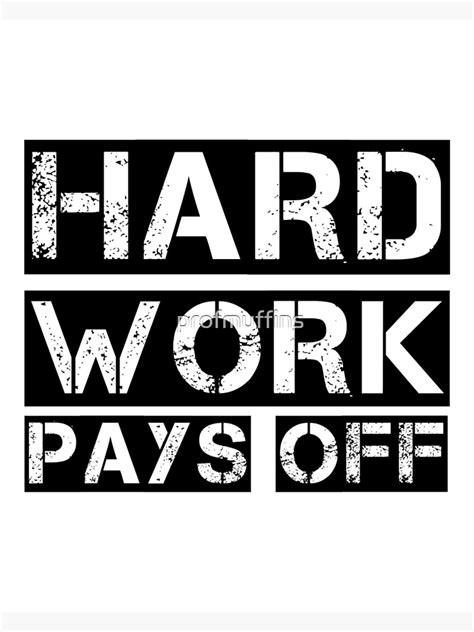 Hard Work Pays Off Poster By Profmuffins Redbubble