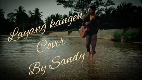 C f ra maido sapa wong sing ora kangen. Layang kangen (Didi Kempot) cover by sandy - YouTube