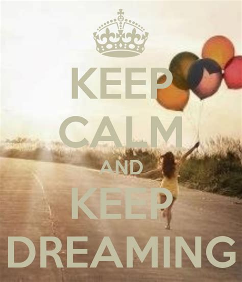 Keep Calm And Keep Dreaming Keep Calm Keep Calm Quotes Keep Dreaming