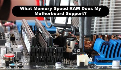 What Memory Speed Ram Does My Motherboard Support Motherboards