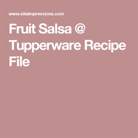You're going to love these salsa recipes that are ripe for riffs. Fruit Salsa @ Tupperware Recipe File | Tupperware recipes ...