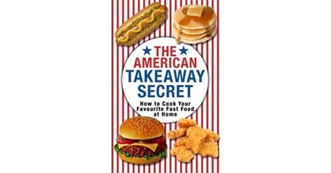 The American Takeaway Secret How To Cook Your Favourite American Fast