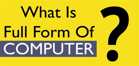 What Is The Computer Full Form Computer Meaning Definition History