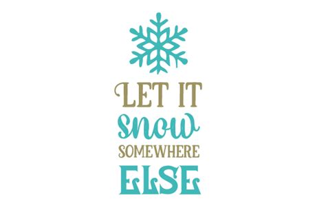 Let It Snow Somewhere Else Svg Cut File By Creative Fabrica Crafts