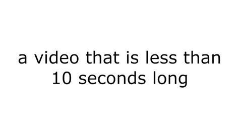 A Video That Is Less Than Ten Seconds Long Youtube