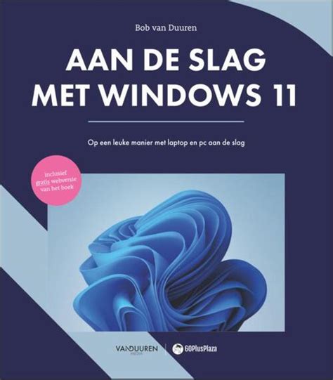 Aan De Slag Met Windows 11 Bob Van Duuren Boek 9789463562829