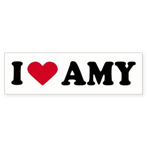 I Love Amy ~ Bumper Sticker By Shirtuosity Cafepress