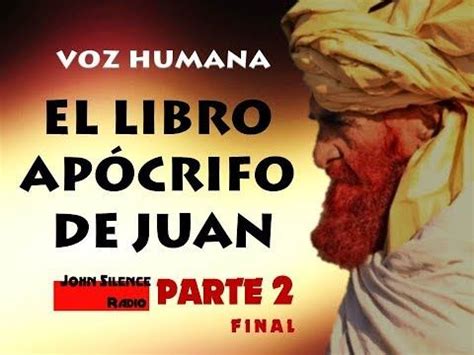 EL LIBRO APÓCRIFO DE JUAN voz humana parte 2 de 2 COMPLETO ...