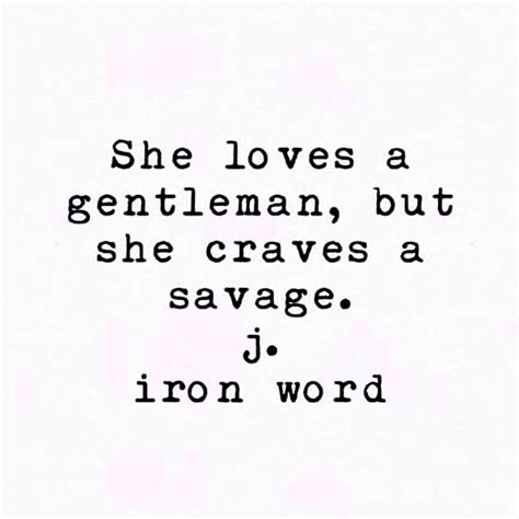 "Be her gentleman savage." J Iron Word #jironword | She ... I'm just a vibe you.