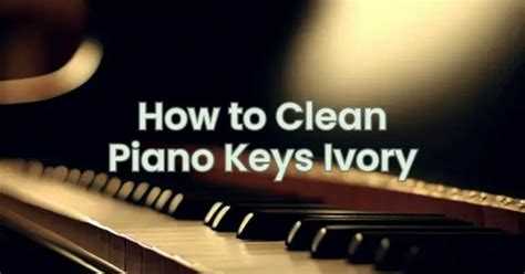 How To Clean Piano Keys Ivory All For Turntables