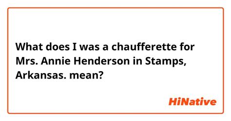 What Is The Meaning Of I Was A Chaufferette For Mrs Annie Henderson In Stamps Arkansas