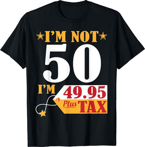No Tengo 50 Años Tengo 4995 Más Impuestos Feliz Cumpleaños Camiseta