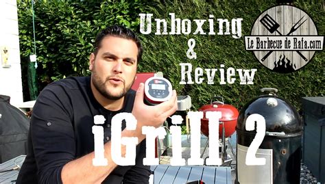 Test Unboxing Et Review De Ligrill 2 Le Barbecue De Rafa