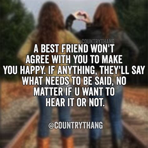 A Best Friend Won T Agree With You To Make You Happy If Anything They Ll Say What Needs To Be