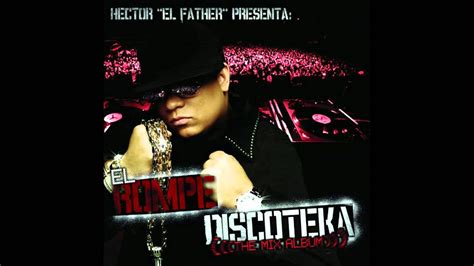 Héctor El Father Presenta El Rompe Discoteka The Mix Album [2007] Full Cd Completo Youtube