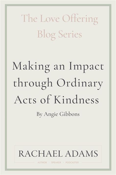 Making An Impact Through Ordinary Acts Of Kindness By Angie Gibbons