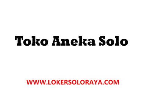 Melamar pekerjaan ibarat memperebutkan satu kursi dan bersaing dengan puluhan dan bahkan ratusan pesaing. Lowongan Kerja Karyawan & ART di Toko Aneka (Biskuit & Kembang Gula) Solo - Portal Info Lowongan ...