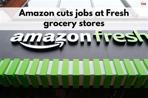 Amazon Cuts Jobs At Fresh Grocery Stores The Enterprise World