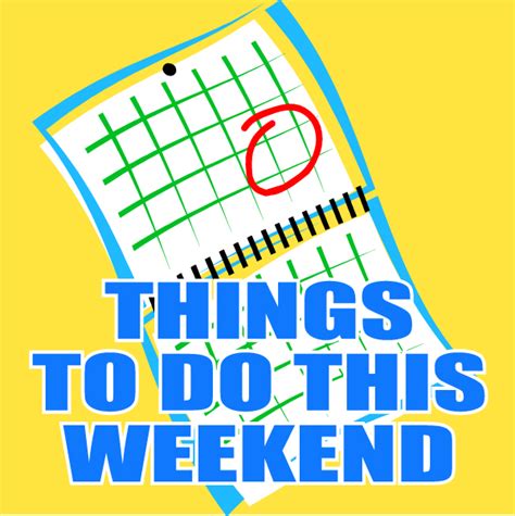 Weekend Roundup Exciting Things To Do This Weekend Make Plans For Feb